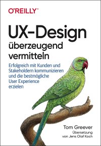 cover of the book UX-Design überzeugend vermitteln: Erfolgreich mit Kunden und Stakeholdern kommunizieren und die bestmögliche User Experience erzielen