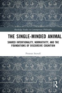 cover of the book The Single-Minded Animal: Shared Intentionality, Normativity, and the Foundations of Discursive Cognition