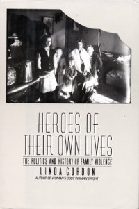 cover of the book Heroes of their own lives: the politics and history of family violence : Boston, 1880-1960