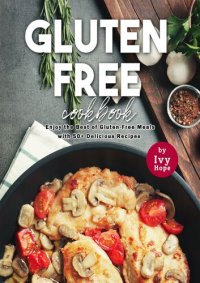 cover of the book Gluten-Free Cookbook: Enjoy the Best of Gluten-Free Meals with 50+ Delicious Recipes