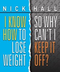 cover of the book I Know How to Lose Weight, So Why Can't I Keep It Off?