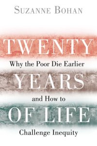 cover of the book Twenty years of life : why the poor die earlier and how to challenge inequity