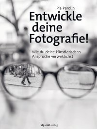 cover of the book Entwickle deine Fotografie!: Wie du deine künstlerischen Ansprüche verwirklichst