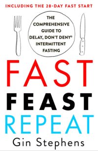 cover of the book Fast. Feast. Repeat.: The Comprehensive Guide to Delay, Don't Deny® Intermittent Fasting--Including the 28-Day FAST Start