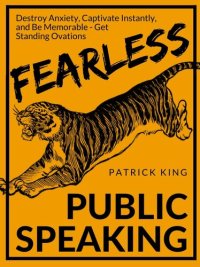 cover of the book Fearless Public Speaking: How to Destroy Anxiety, Captivate Instantly, and Become Extremely Memorable - Always Get Standing Ovations