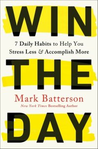 cover of the book Win the day : seven daily habits to help you stress less and accomplish more