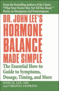 cover of the book Dr. John Lee's Hormone Balance Made Simple: The Essential How-to Guide to Symptoms, Dosage, Timing, and More