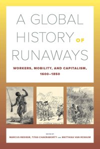 cover of the book A Global History of Runaways: Workers, Mobility, and Capitalism, 1600–1850