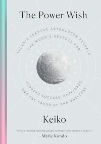 cover of the book The power wish : Japan's leading astrologer reveals the moon's secrets for finding success, happiness, and the favor of the universe