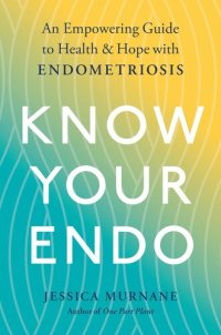 cover of the book Know Your Endo: An Empowering Guide to Health and Hope with Endometriosis