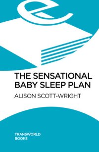 cover of the book The Sensational Baby Sleep Plan: A practical guide to sleep-rich and stress-free parenting