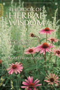 cover of the book The book of herbal wisdom : using plants as medicines