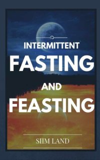 cover of the book Intermittent Fasting and Feasting: Use Strategic Periods of Fasting and Feasting to Burn Fat Like a Beast, Build Muscle Like a Freak and Eat One Meal a ... Fasting One Meal a Day Book 1)