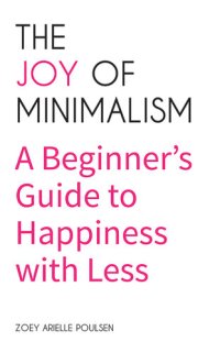 cover of the book The Joy of Minimalism: A Beginner's Guide to Happiness with Less