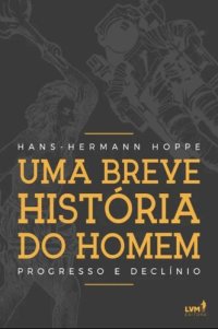 cover of the book Uma breve história do homem: progresso e declínio