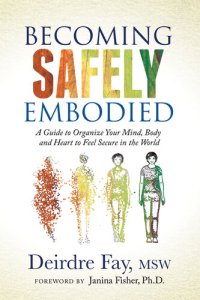 cover of the book Becoming Safely Embodied: A Guide to Organize Your Mind, Body and Heart to Feel Secure in the World