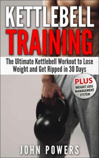 cover of the book Kettlebell: The Ultimate Kettlebell Workout to Lose Weight and Get Ripped in 30 Days