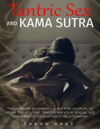 cover of the book TANTRIC SEX AND KAMA SUTRA: THE ULTIMATE BEGINNER’S GUIDE FOR COUPLES TO BREAK THE ROUTINE. TRANSFORM YOUR SEXUAL LIFE AND IMPROVE YOUR INTIMATE RELATIONSHIP.