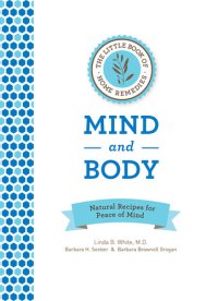 cover of the book The Little Book of Home Remedies, Mind and Body: Natural Recipes for Peace of Mind