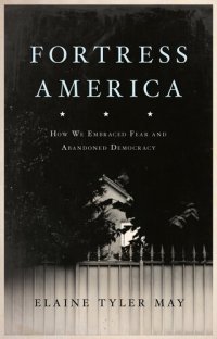 cover of the book Fortress America: How We Embraced Fear and Abandoned Democracy