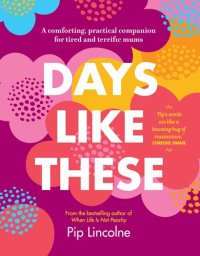 cover of the book Days like these a comforting, practical companion for tired and terrific mums