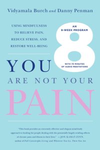 cover of the book You Are Not Your Pain: Using Mindfulness to Relieve Pain, Reduce Stress, and Restore Well-Being---An Eight-Week Program