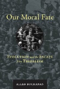 cover of the book Our Moral Fate: Evolution and the Escape from Tribalism