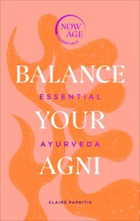 cover of the book Balance Your Agni: Essential Ayurveda