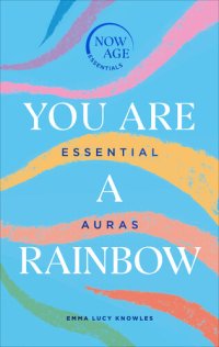 cover of the book You Are A Rainbow: Essential Auras