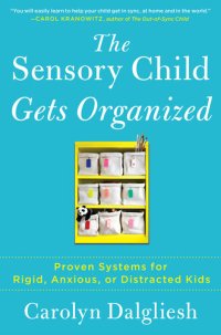 cover of the book The Sensory Child Gets Organized: Proven Systems for Rigid, Anxious, or Distracted Kids