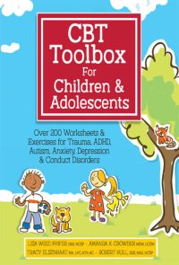 cover of the book CBT Toolbox for Children and Adolescents: Over 220 Worksheets & Exercises for Trauma, ADHD, Autism, Anxiety, Depression & Conduct Disorders