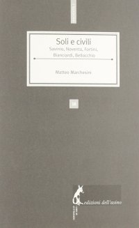 cover of the book Soli e civili. Savinio, Noventa, Fortini, Bianciardi e Bellocchio