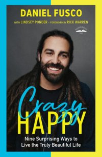 cover of the book Crazy Happy: Nine Surprising Ways to Live the Truly Beautiful Life