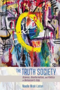 cover of the book The Truth Society: Science, Disinformation, and Politics in Berlusconi's Italy