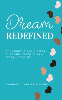 cover of the book Dream, Redefined The Struggle and Success Through Infertility as a Woman of Color.