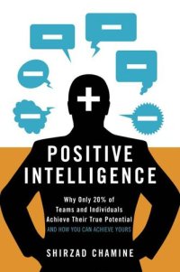 cover of the book Positive Intelligence: Why Only 20% of Teams and Individuals Achieve Their True Potential AND HOW YOU CAN ACHIEVE YOURS