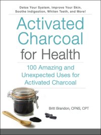 cover of the book Activated Charcoal for Health: 100 Amazing and Unexpected Uses for Activated Charcoal