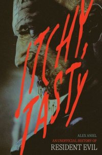 cover of the book Itchy, Tasty : An Unofficial History of Resident Evil