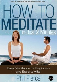 cover of the book How to Meditate in Just 2 Minutes: Easy Meditation for Beginners and Experts Alike. (Practical Stress Relief Techniques for Relaxation, Mindfulness & a Quiet Mind)