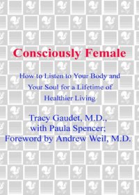 cover of the book Consciously Female: How to Listen to Your Body and Your Soul for a Lifetime of Healthier Living