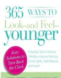 cover of the book 365 Ways to Look - and Feel - Younger: Everyday Tips to Reduce Wrinkles, Improve Memory, Boost Libido, Build Muscles, and More!