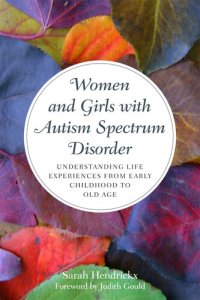 cover of the book Women and Girls with Autism Spectrum Disorder: Understanding Life Experiences from Early Childhood to Old Age