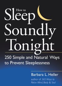 cover of the book How to sleep soundly tonight 250 simple and natural ways to prevent sleeplessness