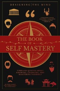 cover of the book The Book of Self Mastery: Timeless Quotes About Knowing, Changing, and Mastering Yourself