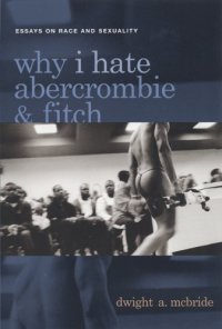 cover of the book Why I Hate Abercrombie & Fitch: Essays On Race and Sexuality (Sexual Cultures Series)