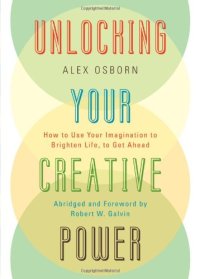 cover of the book Unlocking Your Creative Power: How to Use Your Imagination to Brighten Life, to Get Ahead