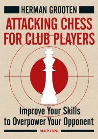 cover of the book Attacking Chess for Club Players: Improve Your Skills to Overpower Your Opponent