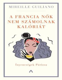 cover of the book A francia nők nem számolnak kalóriát