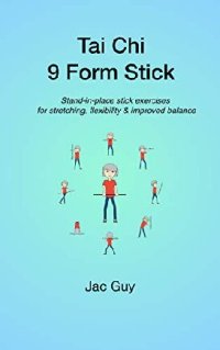 cover of the book Tai Chi 9 Form Stick: Stand-in-place stick exercises for stretching, flexibility & improved balance