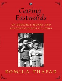 cover of the book Gazing Eastwards: Of Buddhist Monks and Revolutionaries in China